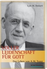 Voller Leidenschaft f&uuml;r Gott - Lyle W. Dorsett