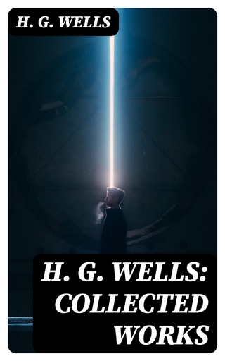 H. G. Wells: Collected Works