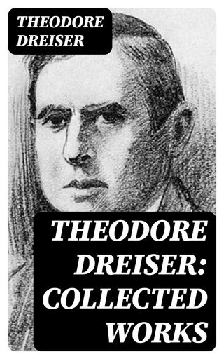 Theodore Dreiser: Collected Works