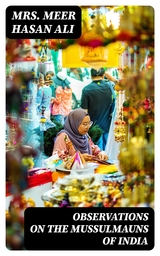 Observations on the Mussulmauns of India - Mrs. Meer Hasan Ali