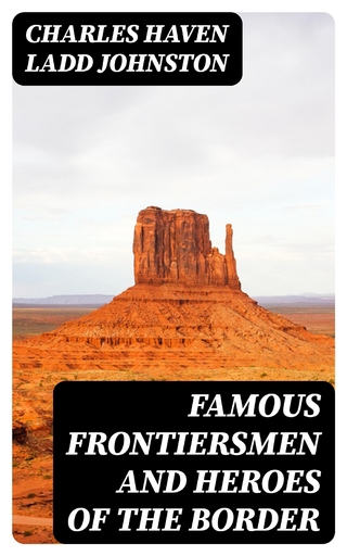 Famous Frontiersmen and Heroes of the Border