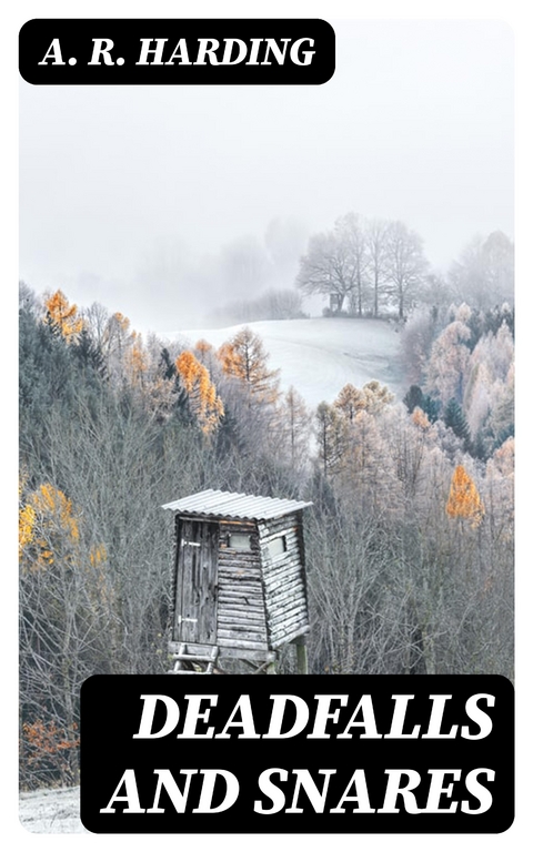 Deadfalls and Snares - A. R. Harding