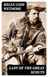 Last of the Great Scouts - Helen Cody Wetmore