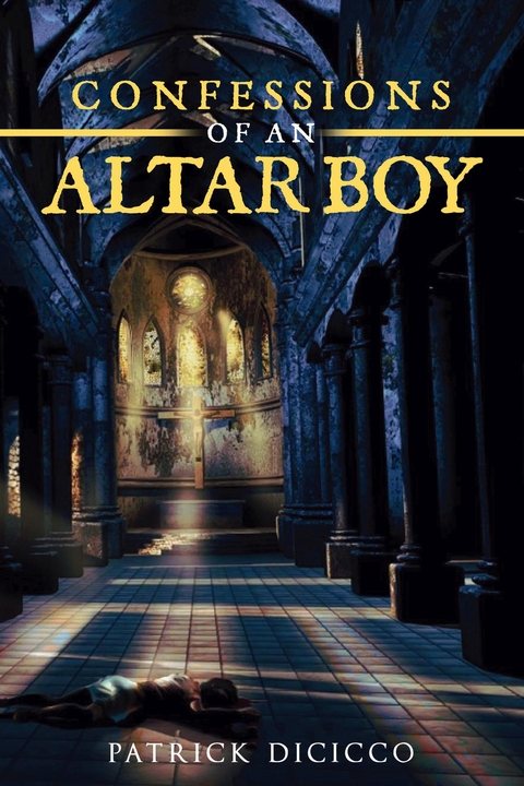 Confessions of an Altar Boy -  Patrick DiCicco