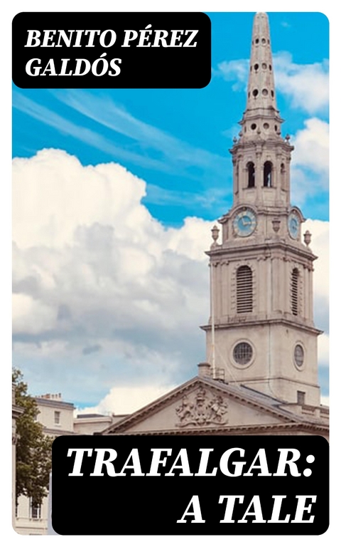 Trafalgar: A Tale - Benito P&eacute;rez Gald&oacute;s