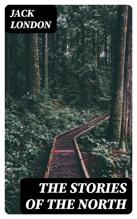 The Stories of the North - Jack London