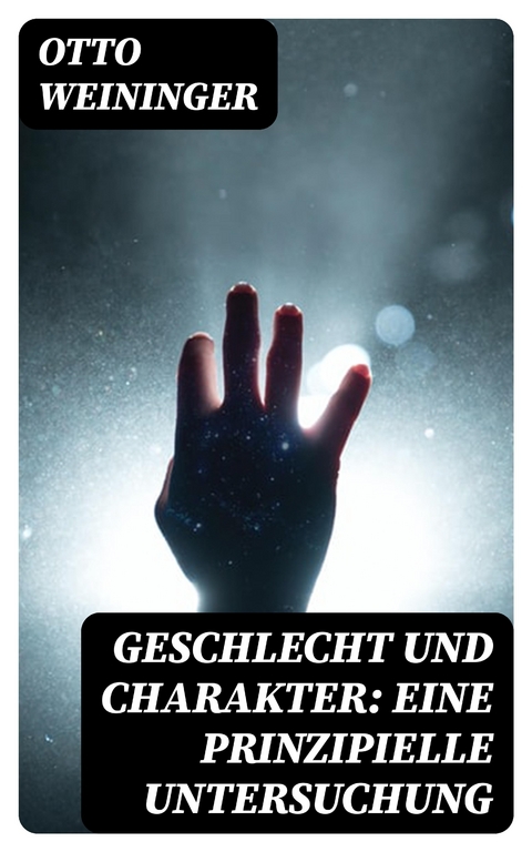 Geschlecht und Charakter: Eine prinzipielle Untersuchung - Otto Weininger