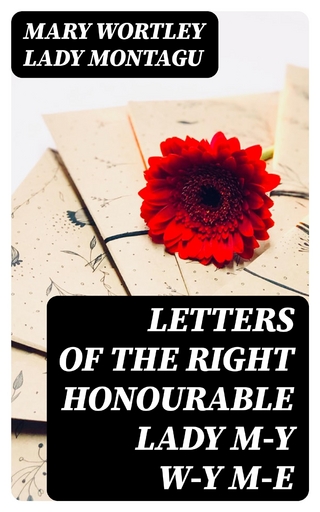 Letters of the Right Honourable Lady M—y W—y M—e