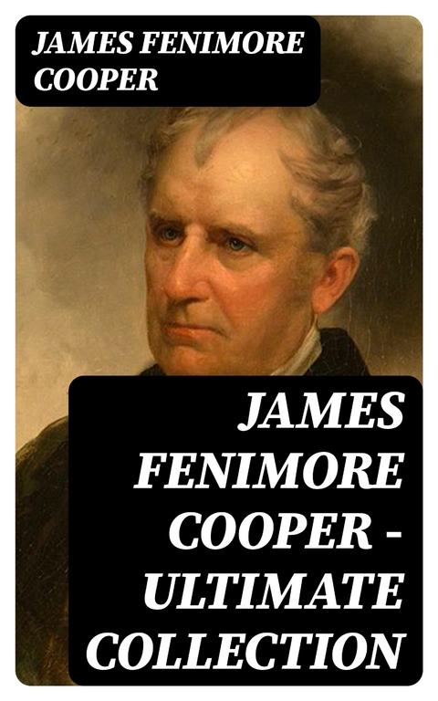 James Fenimore Cooper &ndash; Ultimate Collection - James Fenimore Cooper