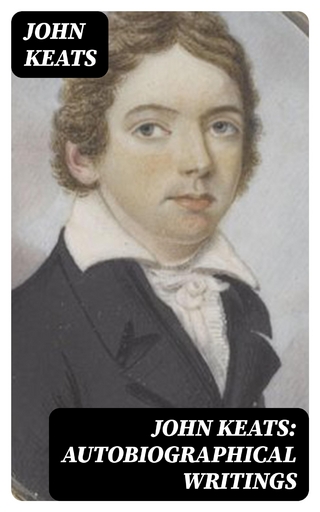 John Keats: Autobiographical Writings