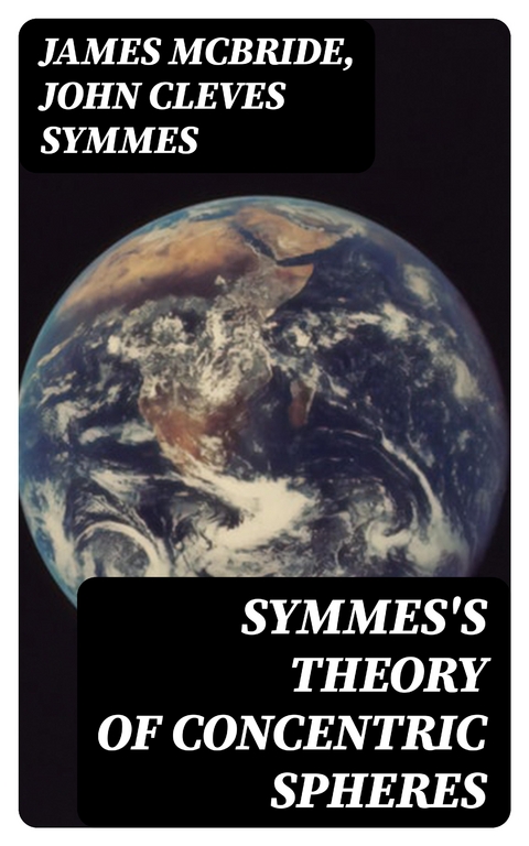 Symmes's Theory of Concentric Spheres - James McBride, John Cleves Symmes
