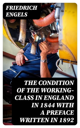 The Condition of the Working-Class in England in 1844 with a Preface written in 1892