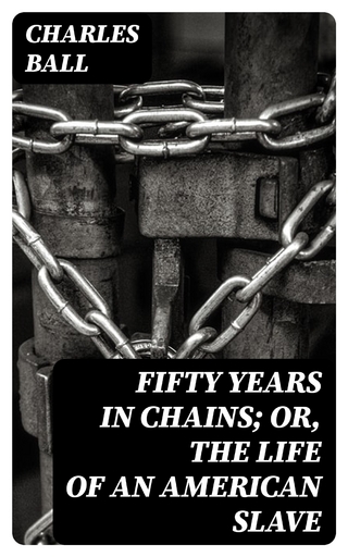 Fifty Years in Chains; or, the Life of an American Slave