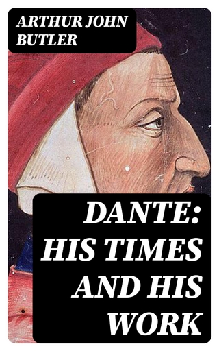 Dante: His Times and His Work