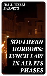 Southern Horrors: Lynch Law in All Its Phases - Ida B. Wells-Barnett