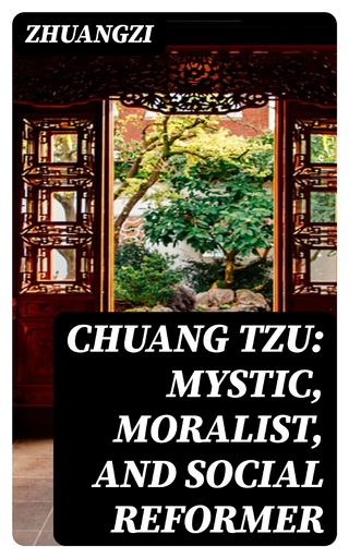 Chuang Tzu: Mystic, Moralist, and Social Reformer