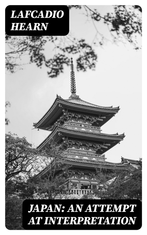Japan: An Attempt at Interpretation - Lafcadio Hearn