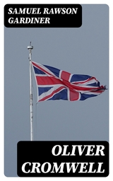 Oliver Cromwell - Samuel Rawson Gardiner