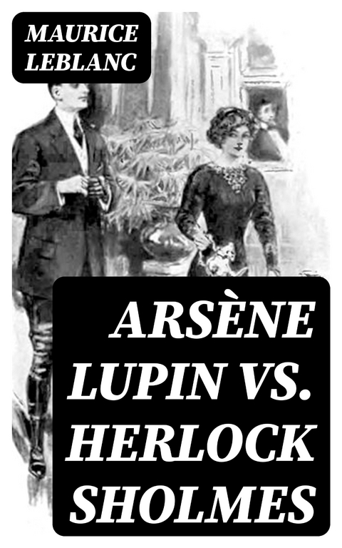 Ars&egrave;ne Lupin vs. Herlock Sholmes - Maurice Leblanc