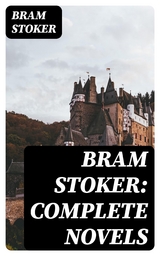 Bram Stoker: Complete Novels - Bram Stoker