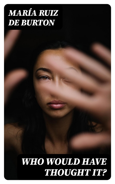 Who Would Have Thought It? - Mar&iacute;a Ruiz de Burton