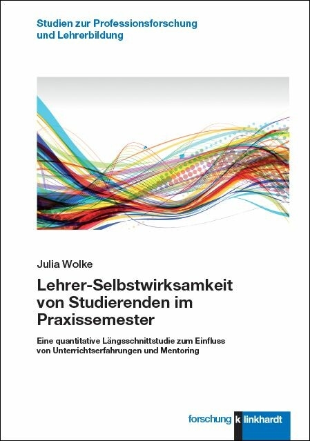 Lehrer-Selbstwirksamkeit von Studierenden im Praxissemester -  Julia Wolke