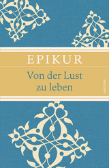 Von der Lust zu leben -  Epikur