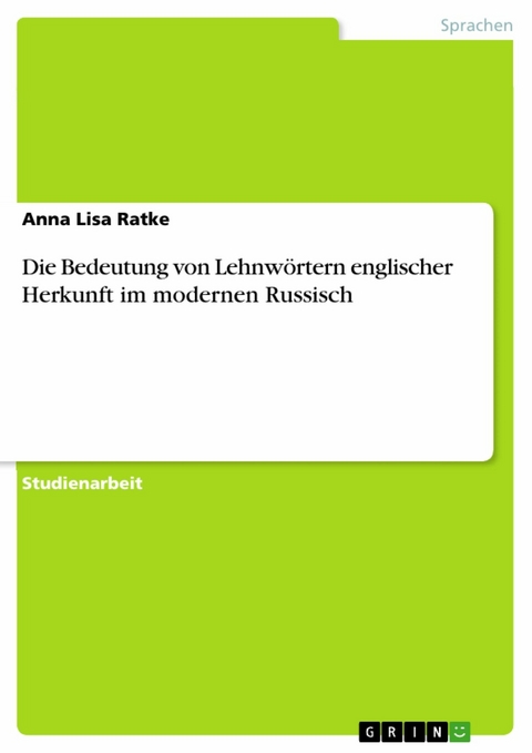 Die Bedeutung von Lehnw&ouml;rtern englischer Herkunft im modernen Russisch - Anna Lisa Ratke