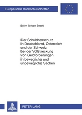 Der Schuldnerschutz in Deutschland, Oesterreich und der Schweiz bei der Vollstreckung von Geldforderungen in bewegliche und unbewegliche Sachen - Bj&ouml;rn Torben Strehl