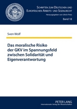 Das moralische Risiko der GKV im Spannungsfeld zwischen Solidaritaet und Eigenverantwortung - Sven Wolf