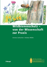 Wildbienenschutz - von der Wissenschaft zur Praxis - Antonia Zurbuchen, Andreas M&uuml;ller