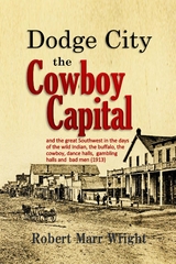 Dodge City, the Cowboy Capital - Robert Marr Wright