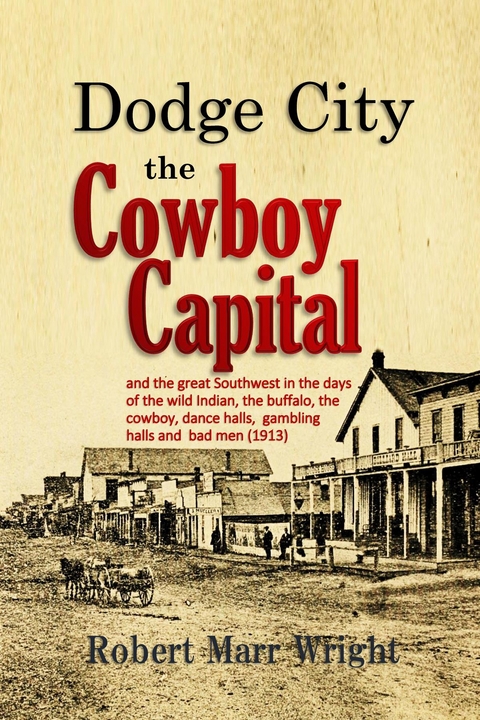 Dodge City, the Cowboy Capital - Robert Marr Wright