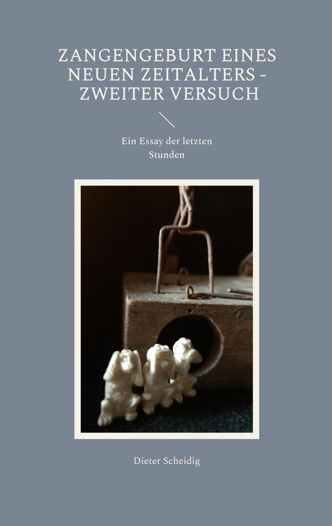 Zangengeburt eines neuen Zeitalters - Zweiter Versuch - Dieter Scheidig