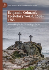 Benjamin Colman&rsquo;s Epistolary World, 1688-1755 - William R. Smith