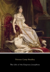 The Life of the Empress Josephine - Phineas Camp Headley