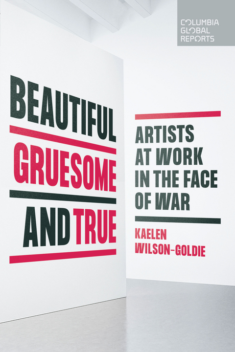 Beautiful, Gruesome, and True - Kaelen Wilson-Goldie