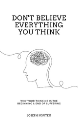 Don't Believe Everything You Think -  Joseph Nguyen