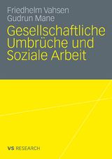 Gesellschaftliche Umbr&uuml;che und Soziale Arbeit - Friedhelm Vahsen, Gudrun Mane