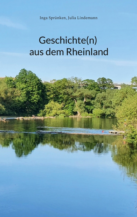Geschichte(n) aus dem Rheinland -  Inga Spr&uuml;nken,  Julia Lindemann