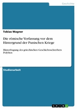 Die r&ouml;mische Verfassung vor dem Hintergrund der Punischen Kriege - Tobias Wagner