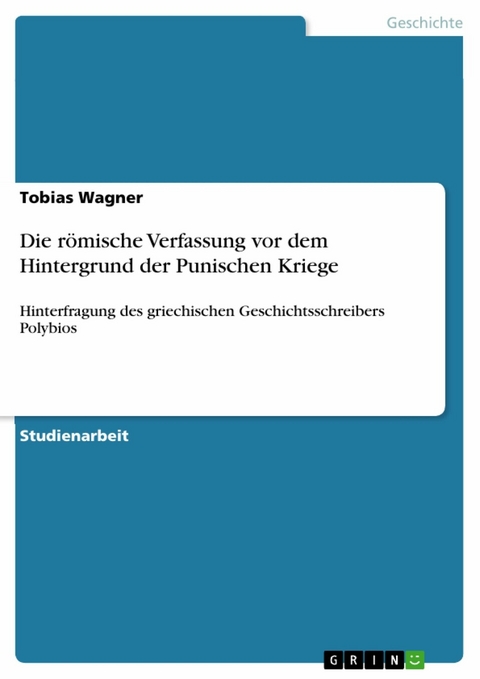 Die r&ouml;mische Verfassung vor dem Hintergrund der Punischen Kriege - Tobias Wagner