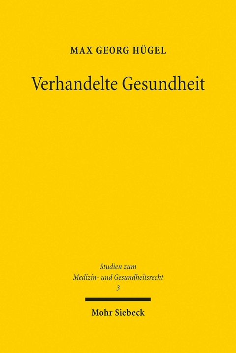 Verhandelte Gesundheit -  Max Georg H&uuml;gel