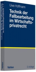 Technik der Fallbearbeitung im Wirtschaftsprivatrecht - Uwe Hoffmann