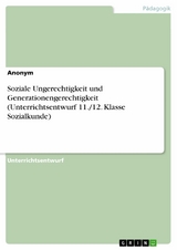 Soziale Ungerechtigkeit und Generationengerechtigkeit (Unterrichtsentwurf 11./12. Klasse Sozialkunde)