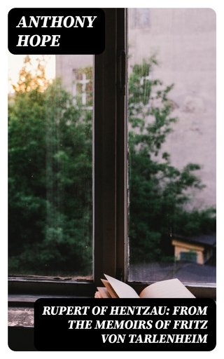 Rupert of Hentzau: From The Memoirs of Fritz Von Tarlenheim