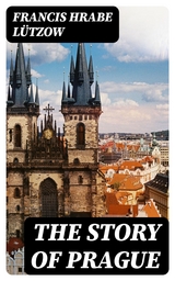 The Story of Prague - Francis L&uuml;tzow  hrabe