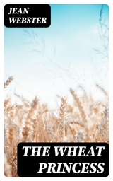 The Wheat Princess - Jean Webster
