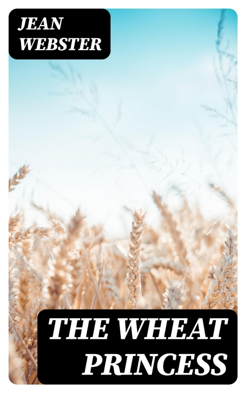 The Wheat Princess - Jean Webster