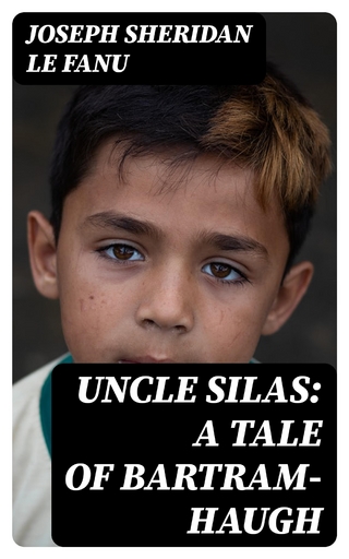 Uncle Silas: A Tale of Bartram-Haugh